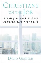 Christians on the Job: Winning at Work without Compromising Your Faith цена и информация | Духовная литература | kaup24.ee