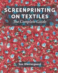 Screenprinting on Textiles: The Complete Guide цена и информация | Книги об искусстве | kaup24.ee