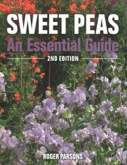 Sweet Peas: An Essential Guide - 2nd Edition Revised edition цена и информация | Книги по садоводству | kaup24.ee