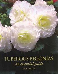 Tuberous Begonias: An Essential Guide hind ja info | Aiandusraamatud | kaup24.ee