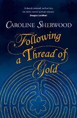 Following a Thread of Gold: The 'deeply textured, well written, no-holds-barred' account of a spiritual journey hind ja info | Eneseabiraamatud | kaup24.ee