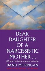 Dear Daughter of a Narcissistic Mother: 100 letters for your Healing and Thriving цена и информация | Самоучители | kaup24.ee