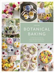 Botanical Baking: Contemporary baking and cake decorating with edible flowers and herbs цена и информация | Книги рецептов | kaup24.ee