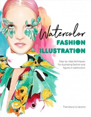 Watercolor Fashion Illustration: Step-by-step techniques for illustrating fashion and figures in watercolors hind ja info | Kunstiraamatud | kaup24.ee