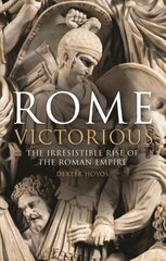 Rome Victorious: The Irresistible Rise of the Roman Empire цена и информация | Исторические книги | kaup24.ee