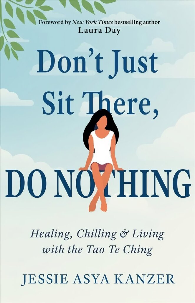 Don'T Just Sit There, Do Nothing: Healing, Chilling, and Living with the Tao Te Ching hind ja info | Eneseabiraamatud | kaup24.ee