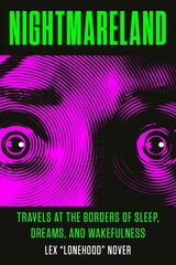 Nightmareland: Travels at the Borders of Sleep, Dreams, and Wakefulness hind ja info | Eneseabiraamatud | kaup24.ee