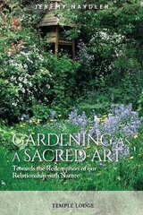 Gardening as a Sacred Art: Towards the Redemption of our Relationship with Nature цена и информация | Духовная литература | kaup24.ee