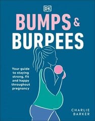 Bumps and Burpees: Your Guide to Staying Strong, Fit and Happy Throughout Pregnancy цена и информация | Самоучители | kaup24.ee