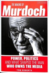 Making of Murdoch: Power, Politics and What Shaped the Man Who Owns the Media цена и информация | Книги по социальным наукам | kaup24.ee