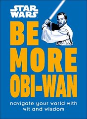 Star Wars Be More Obi-Wan: Navigate Your World with Wit and Wisdom цена и информация | Книги об искусстве | kaup24.ee