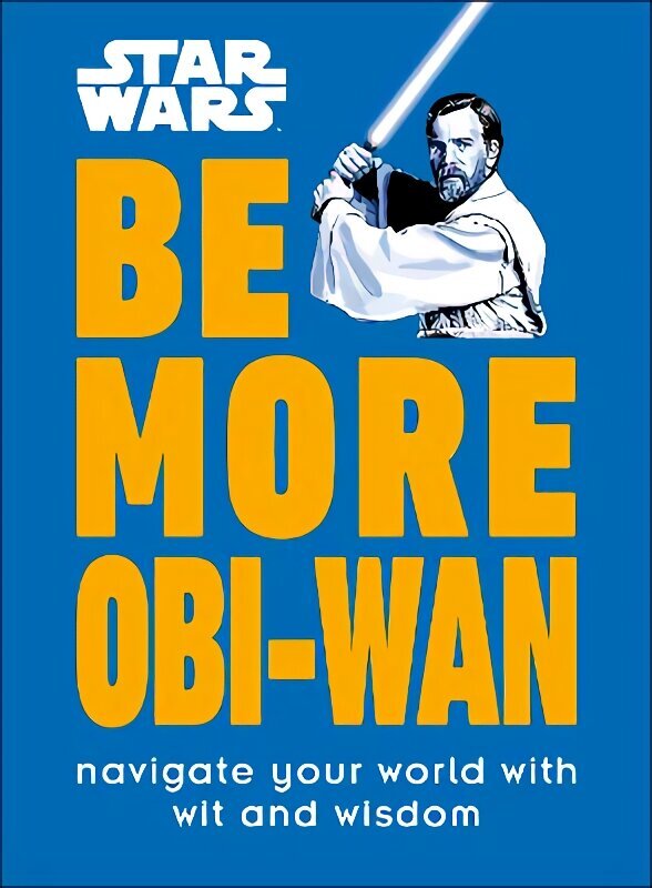 Star Wars Be More Obi-Wan: Navigate Your World with Wit and Wisdom цена и информация | Kunstiraamatud | kaup24.ee