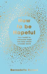 How to Be Hopeful: Your Toolkit to Rediscover Hope and Help Create a Kinder World цена и информация | Самоучители | kaup24.ee