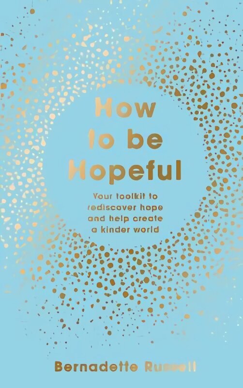 How to Be Hopeful: Your Toolkit to Rediscover Hope and Help Create a Kinder World hind ja info | Eneseabiraamatud | kaup24.ee