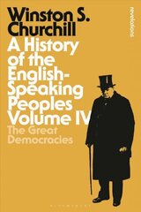 History of the English-Speaking Peoples Volume IV: The Great Democracies, Volume IV hind ja info | Ajalooraamatud | kaup24.ee