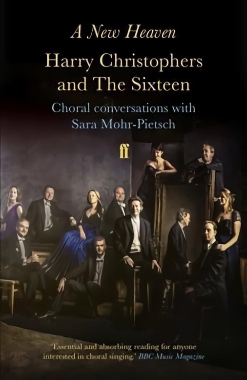 New Heaven: Harry Christophers and The Sixteen Choral conversations with Sara Mohr-Pietsch Main цена и информация | Kunstiraamatud | kaup24.ee