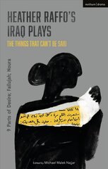 Heather Raffo's Iraq Plays: The Things That Can't Be Said: 9 Parts of Desire; Fallujah; Noura hind ja info | Ajalooraamatud | kaup24.ee