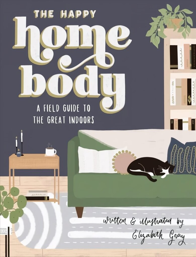 Happy Homebody: A Field Guide to the Great Indoors hind ja info | Eneseabiraamatud | kaup24.ee