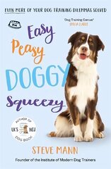 Easy Peasy Doggy Squeezy: Even more of your dog training dilemmas solved! цена и информация | Книги о питании и здоровом образе жизни | kaup24.ee