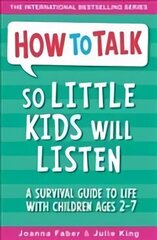 How To Talk So Little Kids Will Listen: A Survival Guide to Life with Children Ages 2-7 hind ja info | Eneseabiraamatud | kaup24.ee