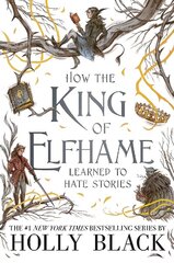 How the King of Elfhame Learned to Hate Stories (The Folk of the Air series): The perfect gift for fans of Fantasy Fiction hind ja info | Noortekirjandus | kaup24.ee