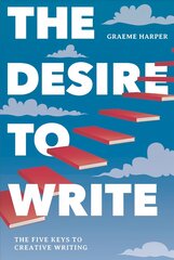 Desire to Write: The Five Keys to Creative Writing 1st ed. 2019 цена и информация | Пособия по изучению иностранных языков | kaup24.ee