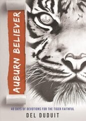 Auburn Believer: 40 Days of Devotions for the Tiger Faithful hind ja info | Usukirjandus, religioossed raamatud | kaup24.ee