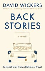 Back Stories: Personal tales from a lifetime of travel hind ja info | Elulooraamatud, biograafiad, memuaarid | kaup24.ee