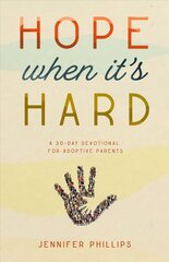 Hope When It's Hard: A 30-Day Devotional for Adoptive Parents цена и информация | Самоучители | kaup24.ee