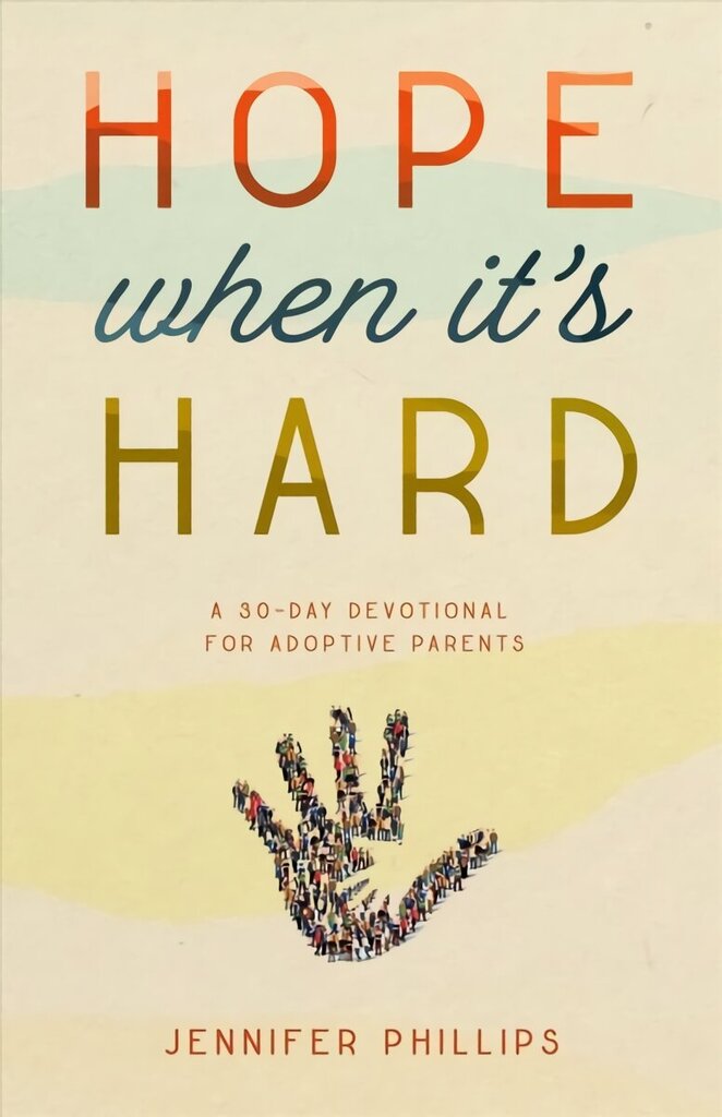 Hope When It's Hard: A 30-Day Devotional for Adoptive Parents цена и информация | Eneseabiraamatud | kaup24.ee