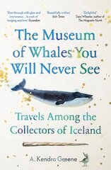 Museum of Whales You Will Never See: Travels Among the Collectors of Iceland цена и информация | Путеводители, путешествия | kaup24.ee