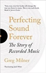 Perfecting Sound Forever: The Story Of Recorded Music hind ja info | Kunstiraamatud | kaup24.ee