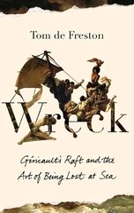 Wreck: Gericault's Raft and the Art of Being Lost at Sea цена и информация | Книги об искусстве | kaup24.ee