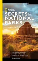 National Geographic Secrets of the National Parks, 2nd Edition: The Experts' Guide to the Best Experiences Beyond the Tourist Trail 2nd ed. цена и информация | Путеводители, путешествия | kaup24.ee