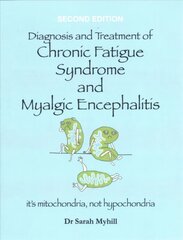 Diagnosis and Treatment of Chronic Fatigue Syndrome and Myalgic Encephalitis 2nd Edition: It's Mitochondria, Not Hypochondria 2nd Revised edition цена и информация | Самоучители | kaup24.ee