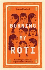 Burning My Roti: Breaking Barriers as a Queer Indian Woman цена и информация | Самоучители | kaup24.ee