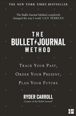 Bullet Journal Method: Track Your Past, Order Your Present, Plan Your Future цена и информация | Самоучители | kaup24.ee