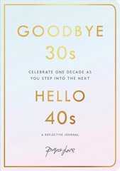 Goodbye 30s, Hello 40s: A Reflective Journal цена и информация | Самоучители | kaup24.ee