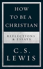 How to Be a Christian: Reflections & Essays цена и информация | Духовная литература | kaup24.ee