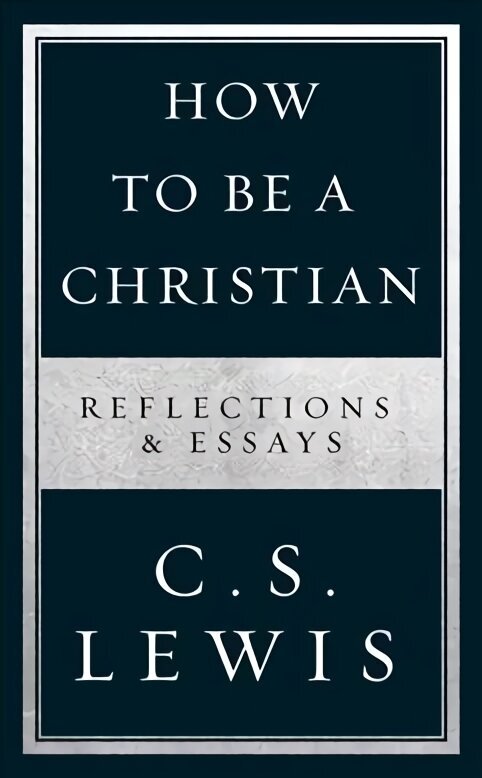 How to Be a Christian: Reflections & Essays цена и информация | Usukirjandus, religioossed raamatud | kaup24.ee