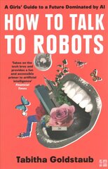 How To Talk To Robots: A Girls' Guide to a Future Dominated by Ai hind ja info | Eneseabiraamatud | kaup24.ee
