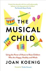 Musical Child: Using the Power of Music to Raise Children Who are Happy, Healthy, and Whole hind ja info | Kunstiraamatud | kaup24.ee