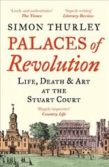 Palaces of Revolution: Life, Death and Art at the Stuart Court hind ja info | Arhitektuuriraamatud | kaup24.ee