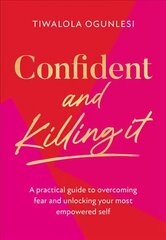 Confident and Killing It: A Practical Guide to Overcoming Fear and Unlocking Your Most Empowered Self цена и информация | Самоучители | kaup24.ee