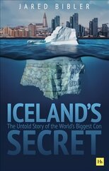 Iceland's Secret: The Untold Story of the World's Biggest Con цена и информация | Книги по экономике | kaup24.ee