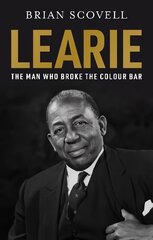 Learie: The Man Who Broke The Colour Bar: The Man Who Broke The Colour Bar цена и информация | Биографии, автобиогафии, мемуары | kaup24.ee