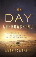 Day Approaching: An Israeli's Message of Warning and Hope for the Last Days цена и информация | Духовная литература | kaup24.ee