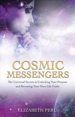 Cosmic Messengers: The Universal Secrets to Unlocking Your Purpose and Becoming Your Own Life Guide цена и информация | Самоучители | kaup24.ee