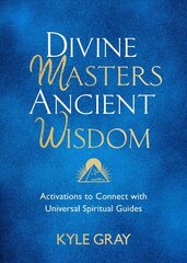 Divine Masters, Ancient Wisdom: Activations to Connect with Universal Spiritual Guides hind ja info | Eneseabiraamatud | kaup24.ee