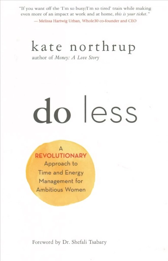 Do Less: A Revolutionary Approach to Time and Energy Management for Ambitious Women hind ja info | Eneseabiraamatud | kaup24.ee